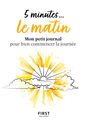 5 minutes... le matin - Mon petit journal pour bien commencer la journée