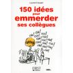 Le petit livre de - 150 idées pour emmerder ses collègues