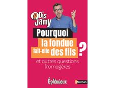 Dis Jamy - Pourquoi la fondue fait des fils ? et autres questions fromagères