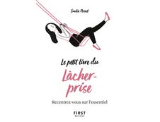 Le petit livre du lâcher-prise - recentrez-vous sur l'essentiel