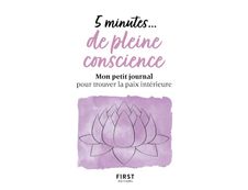 5 minutes... de pleine conscience - Mon petit journal pour trouver la paix intérieure