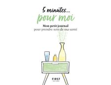 5 minutes... pour moi - Mon petit journal pour prendre soin de ma santé