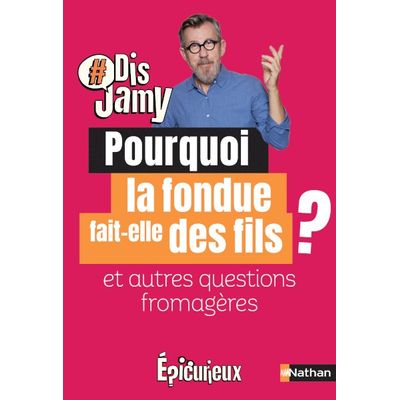 9782092496763-Dis Jamy - Pourquoi la fondue fait des fils ? et autres questions fromagères--0