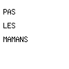 pas les mamans