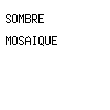 sombre mosaique