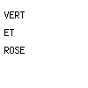 vert et rose