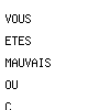 vous etes mauvais ou c'est moi qui suis bon