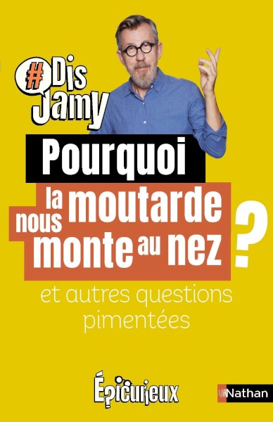 Dis Jamy - Pourquoi la moutarde nous monte au nez ? Et autres questions pimentées